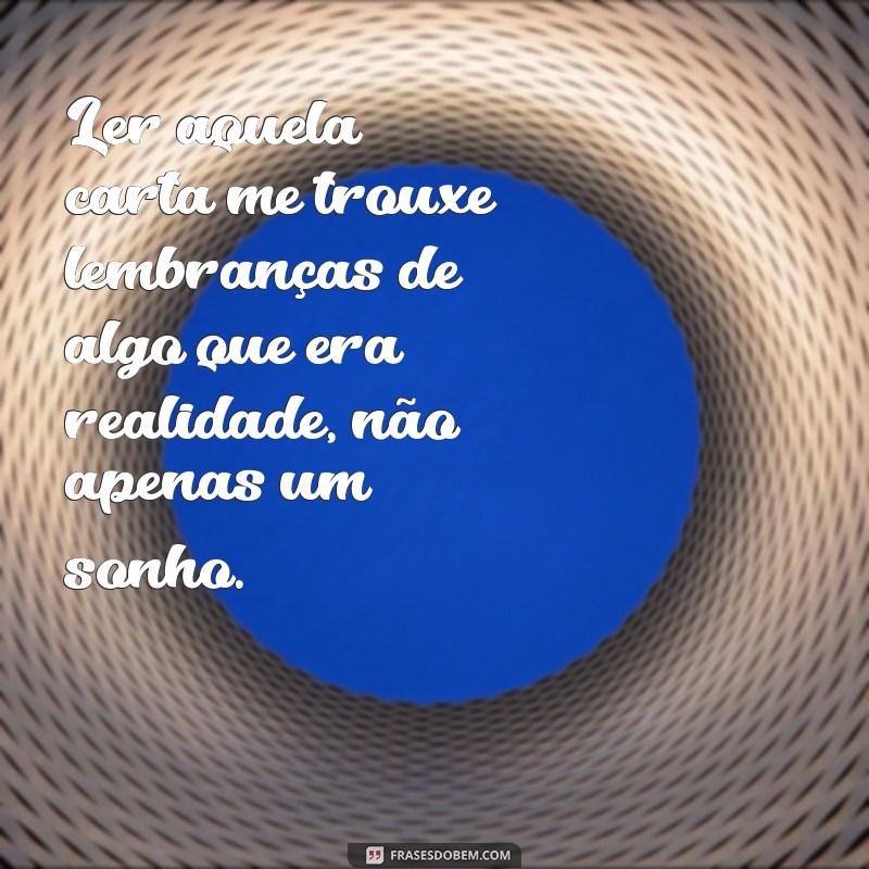 Descubra as melhores frases que provam que não era um sonho, era realidade! 