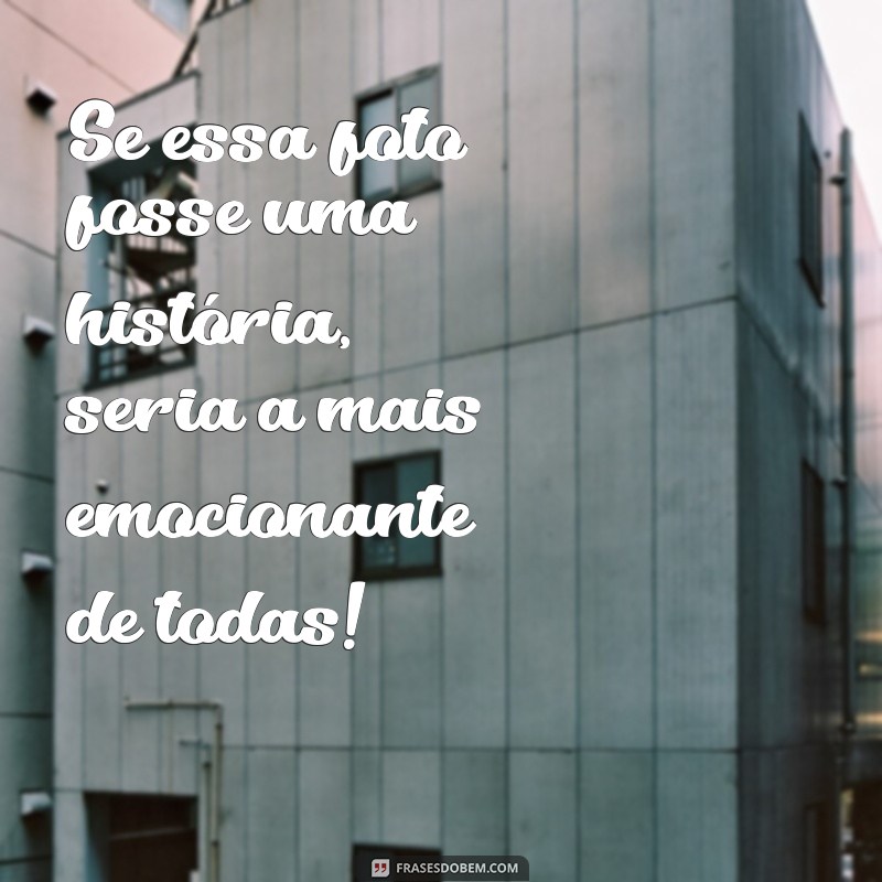 Descubra as melhores frases elogiosas para deixar suas fotos ainda mais incríveis! 