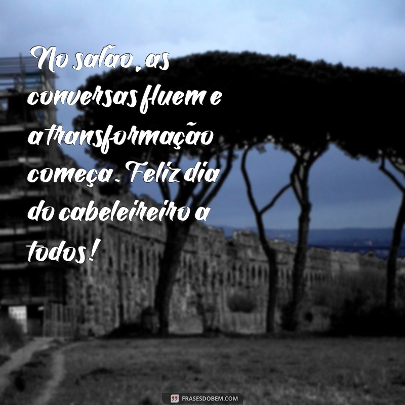 Frases Inspiradoras para Celebrar o Dia do Cabeleireiro 