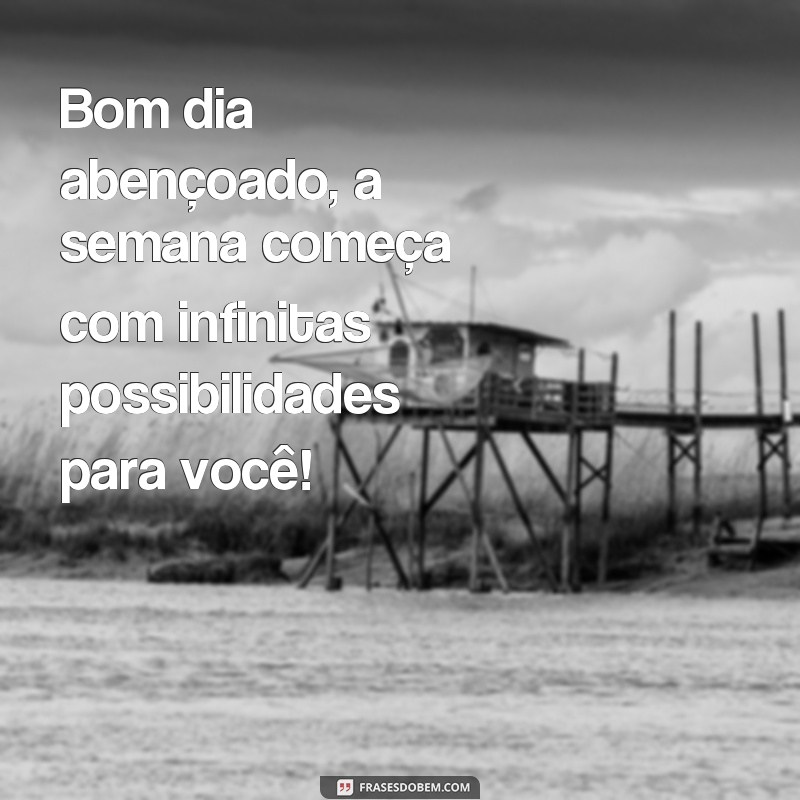 Comece sua semana com positividade: 28 frases abençoadas para um bom dia de segunda-feira 