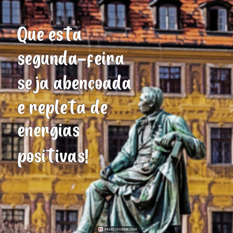 Comece sua semana com positividade: 28 frases abençoadas para um bom dia de segunda-feira 