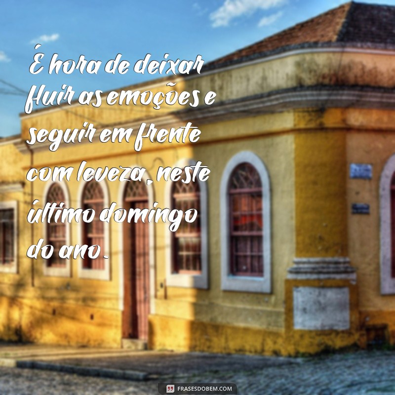 Descubra as melhores frases para celebrar o último domingo do ano! 