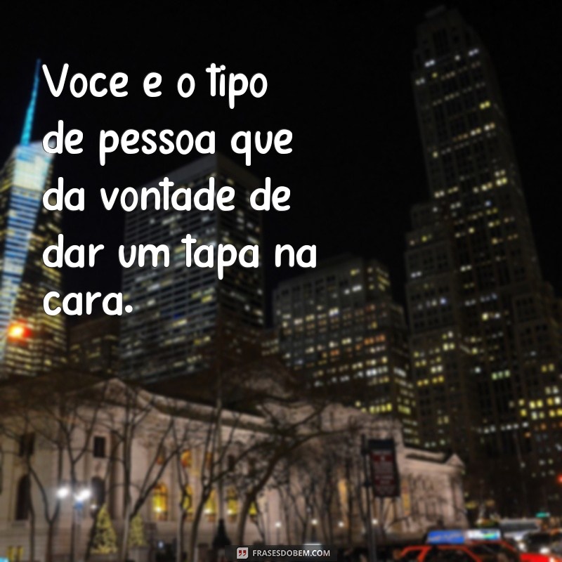 Descubra as melhores frases de desaforo para mandar aquele recado 