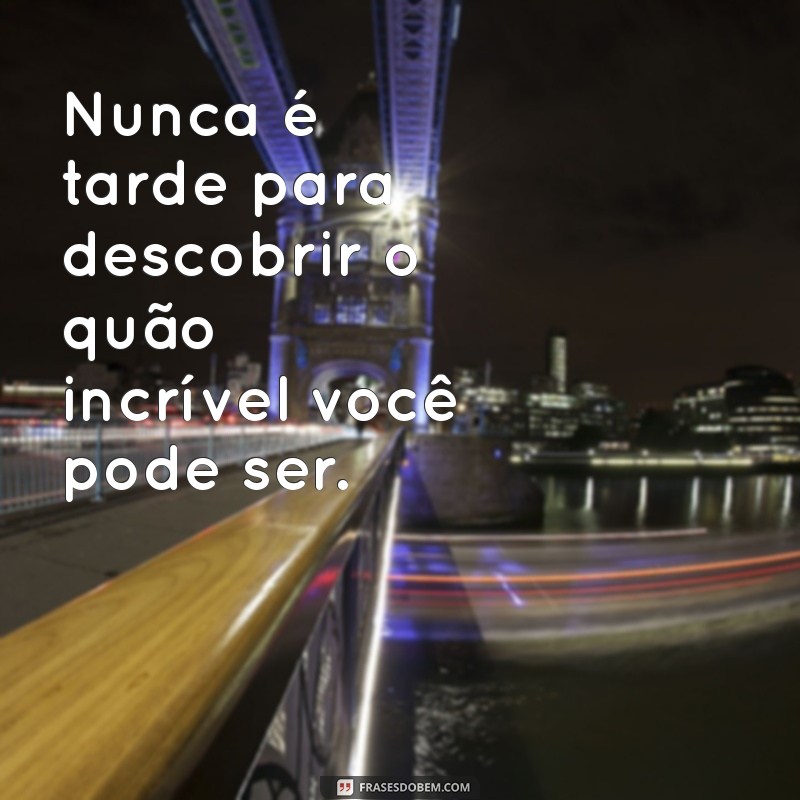 Descubra Frases Inspiradoras para Acreditar no Seu Potencial 