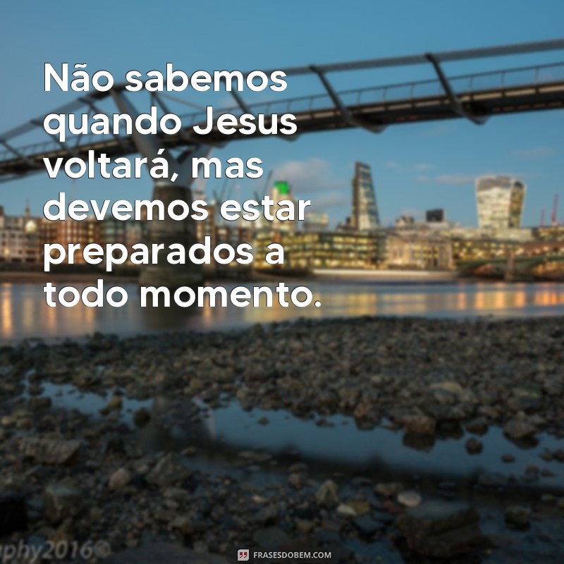 Descubra as mais poderosas frases sobre a volta de Jesus e renove sua fé 