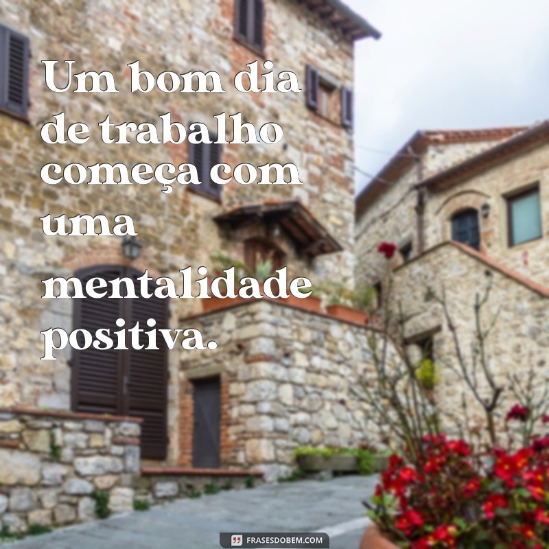 Inspire-se: Frases Motivacionais para um Dia de Trabalho Produtivo 