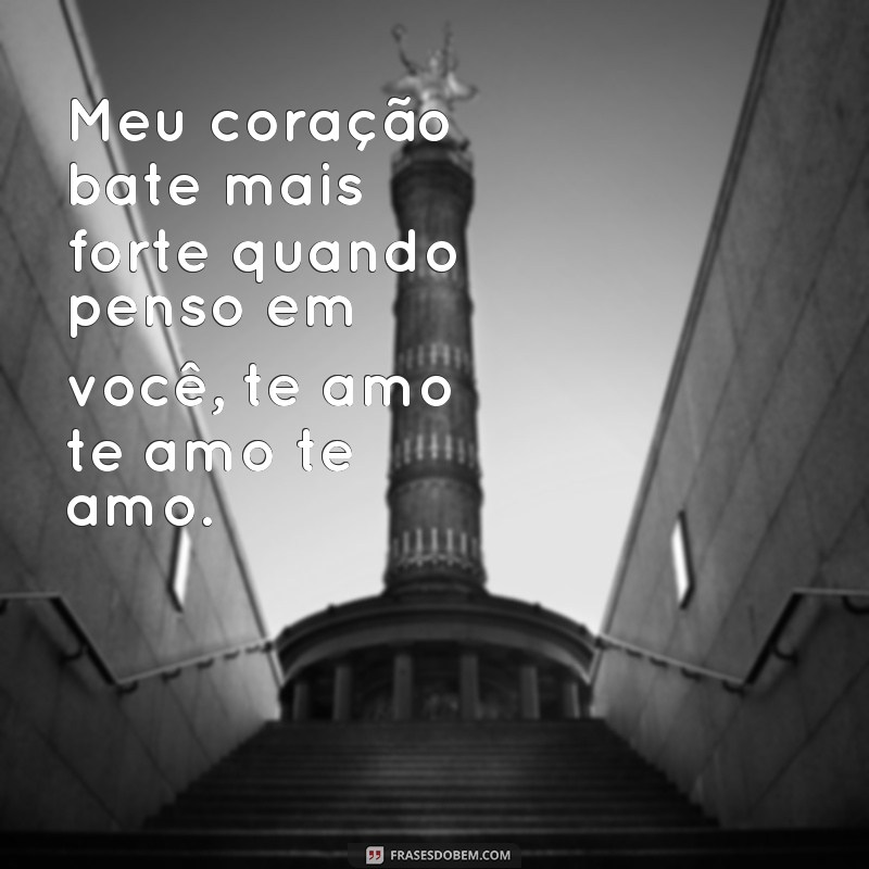 Descubra as mais belas e apaixonantes frases de amor: te amo te amo te amo 