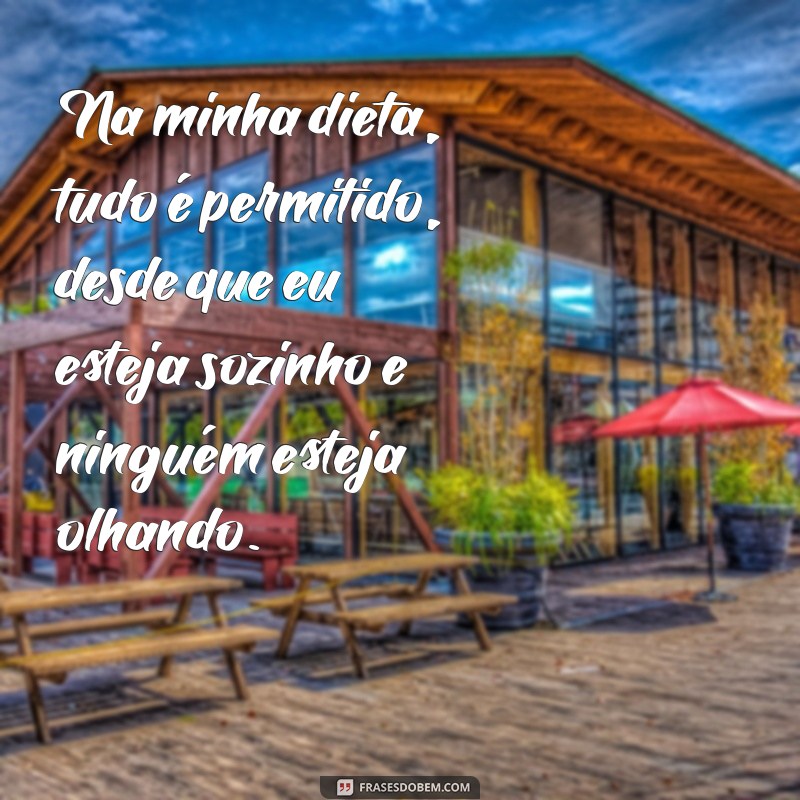 21 Frases Engraçadas sobre Dieta que Vão Te Fazer Rir e Emagrecer 