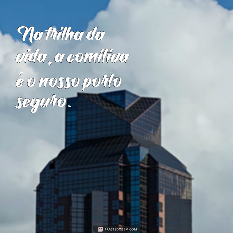 As Melhores Frases de Comitiva para Celebrar Momentos Inesquecíveis 