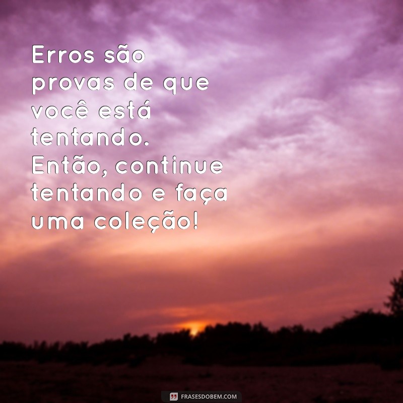 30 Frases Motivacionais Engraçadas para Alegrar Seu Dia 