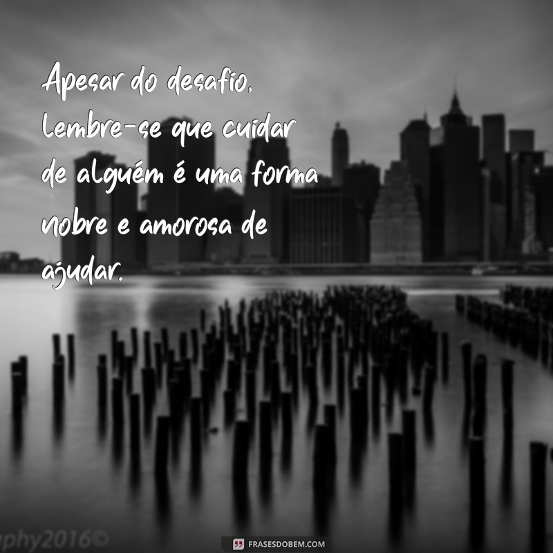 Descubra as Melhores Frases de Cuidador para Inspirar e Motivar 