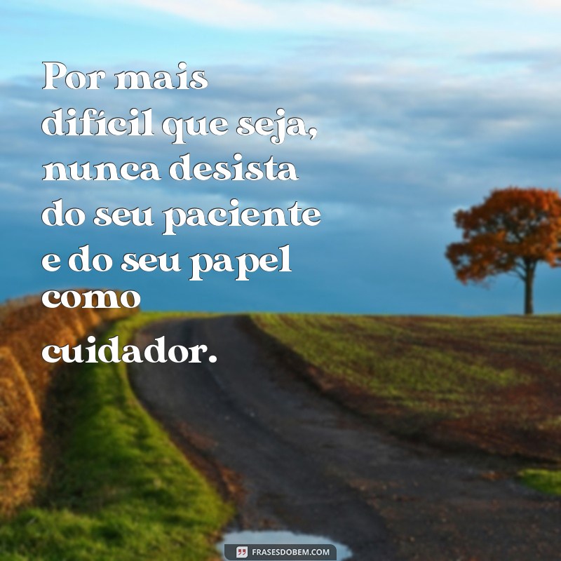 Descubra as Melhores Frases de Cuidador para Inspirar e Motivar 