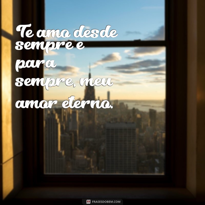 Descubra as mais belas mensagens de amor eterno - Inspire-se com nossas frases! 