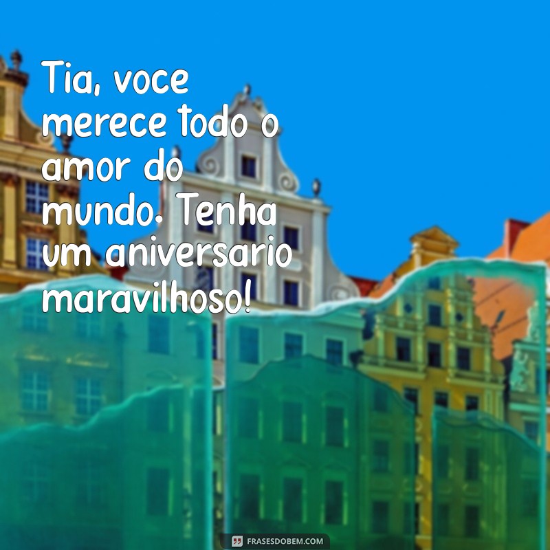 Frases de Aniversário para Tia Querida: Mensagens Cheias de Amor e Carinho 