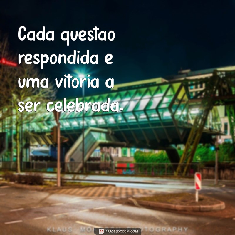 Frases Inspiradoras para Encerrar Provas com Confiança 