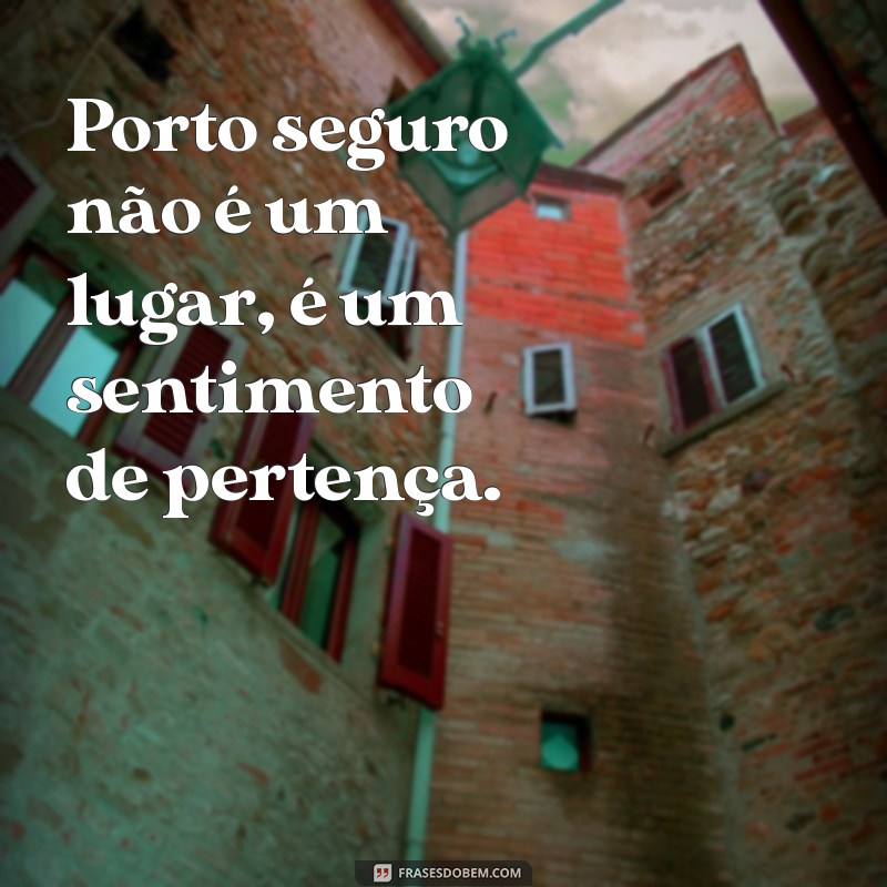 Descubra as Melhores Frases Inspiradoras sobre Porto Seguro 