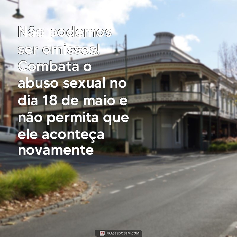 Descubra as melhores frases para celebrar o 18 de maio: Dia Nacional de Combate ao Abuso e à Exploração Sexual Infantil 