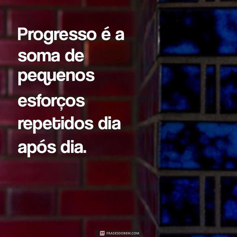 Frases Inspiradoras sobre Progresso na Vida: Motive-se para Avançar 