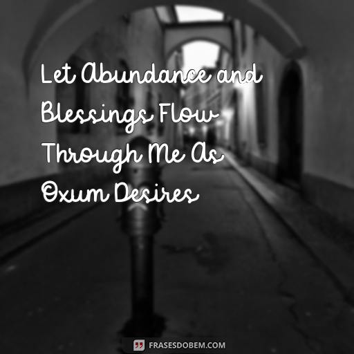  Let Abundance and Blessings Flow Through Me As Oxum Desires