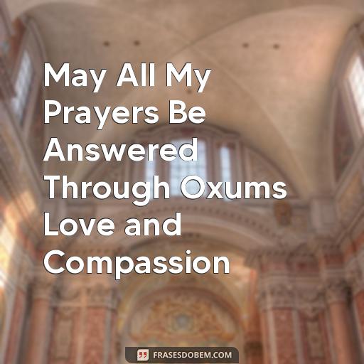  May All My Prayers Be Answered Through Oxums Love and Compassion