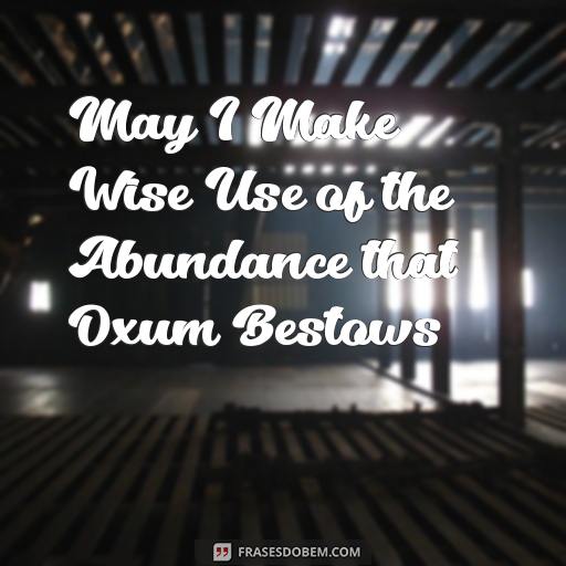  May I Make Wise Use of the Abundance that Oxum Bestows