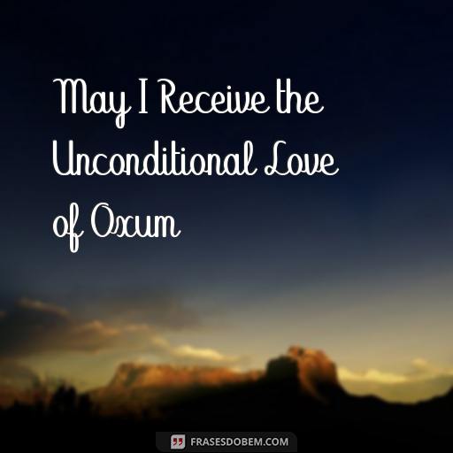  May I Receive the Unconditional Love of Oxum