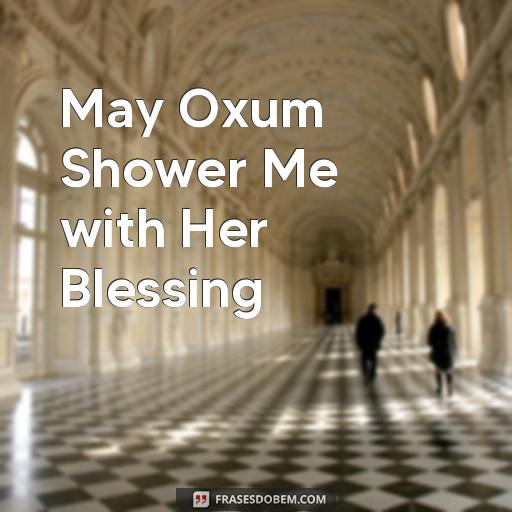  May Oxum Shower Me with Her Blessing