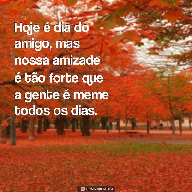 Divirta-se com as melhores frases de Dia do Amigo em memes! 