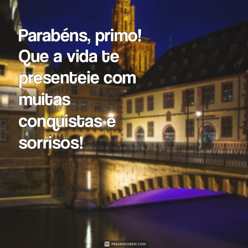 As Melhores Frases de Parabéns para Celebrar Seu Primo 