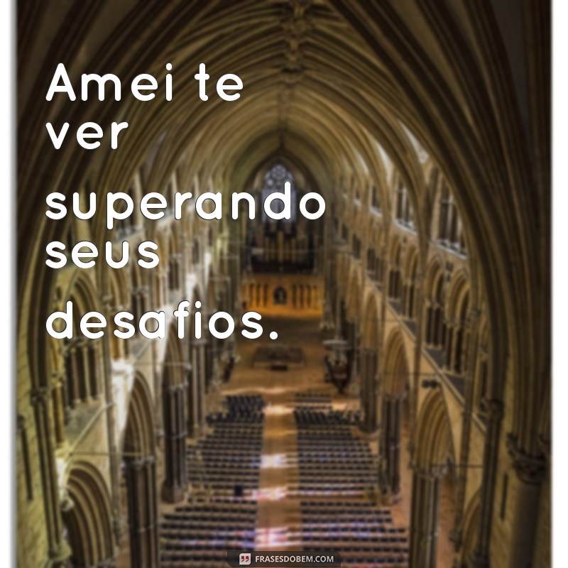 Descubra as melhores frases de amor para expressar o sentimento: Amei te ver! 