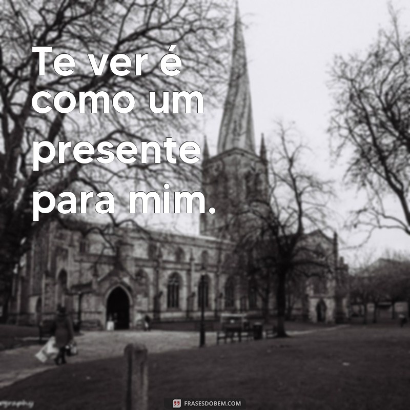 Descubra as melhores frases de amor para expressar o sentimento: Amei te ver! 