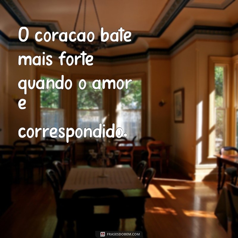 Descubra as melhores frases de amor para encantar o seu coração 