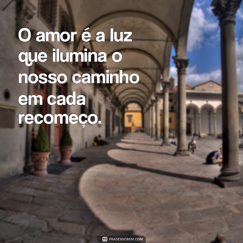 23 Frases de Amor para Recomeçar e Fortalecer seu Relacionamento 