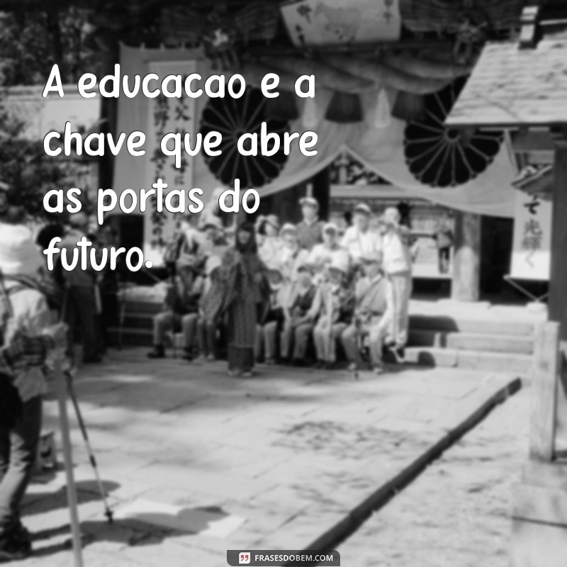 Frases Educativas Inspiradoras para Motivar e Transformar Aprendizados 