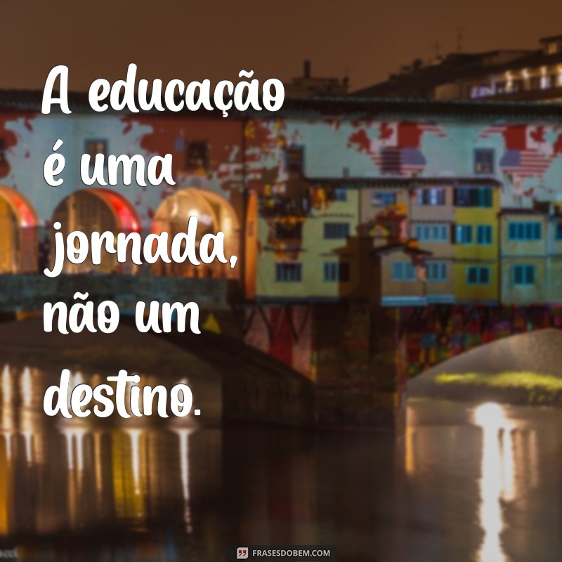 Melhores Frases de Educação Escolar para Inspirar e Motivar Alunos 