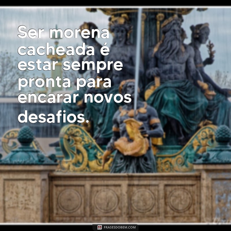 Descubra as melhores frases inspiradoras para as cacheadas morenas 