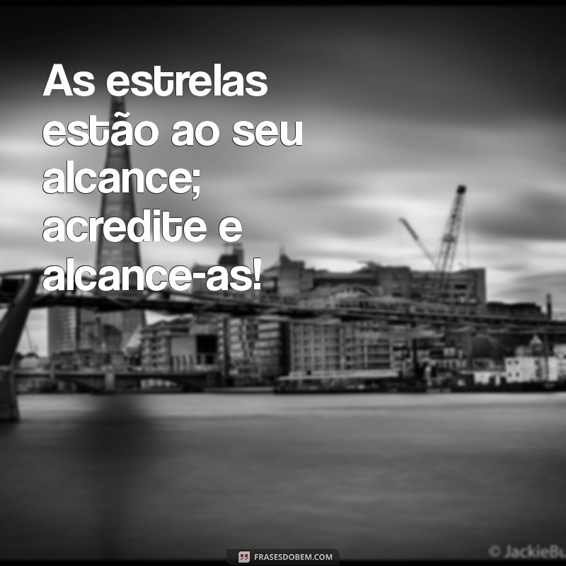 Frases Inspiradoras de Entusiasmo para Aumentar sua Motivação 