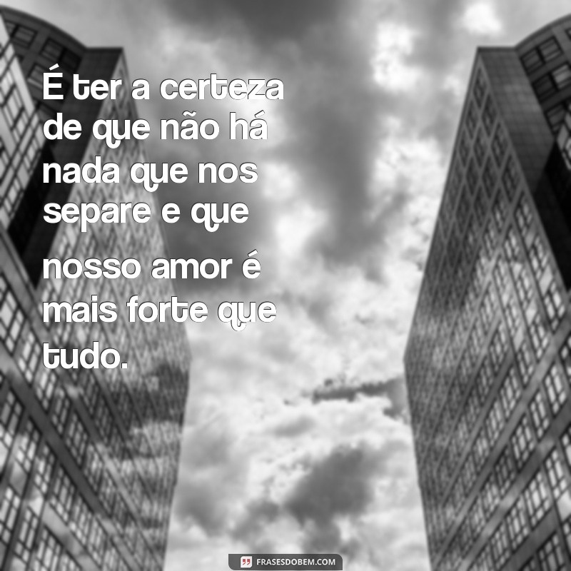 Descubra as melhores frases para expressar o amor em seu relacionamento 