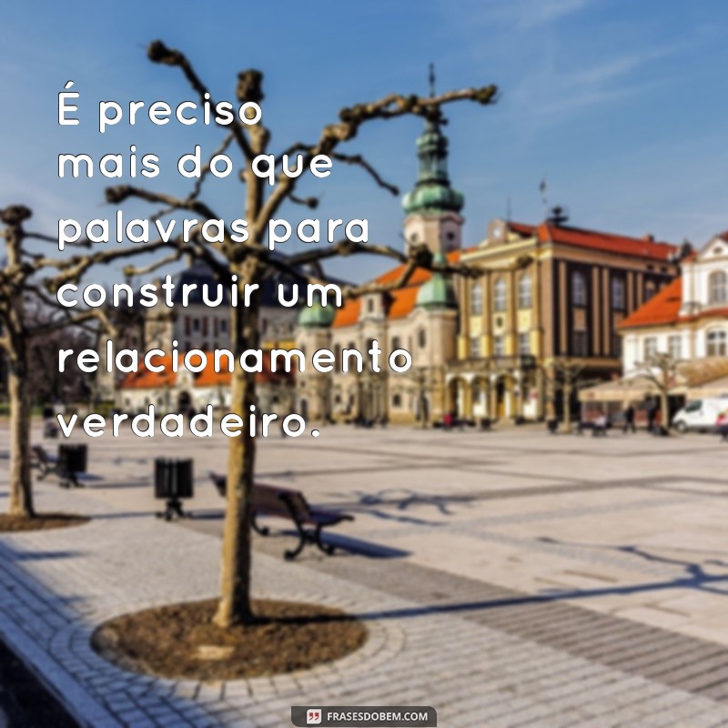 Descubra por que as atitudes falam mais do que palavras - Frases inspiradoras para refletir 