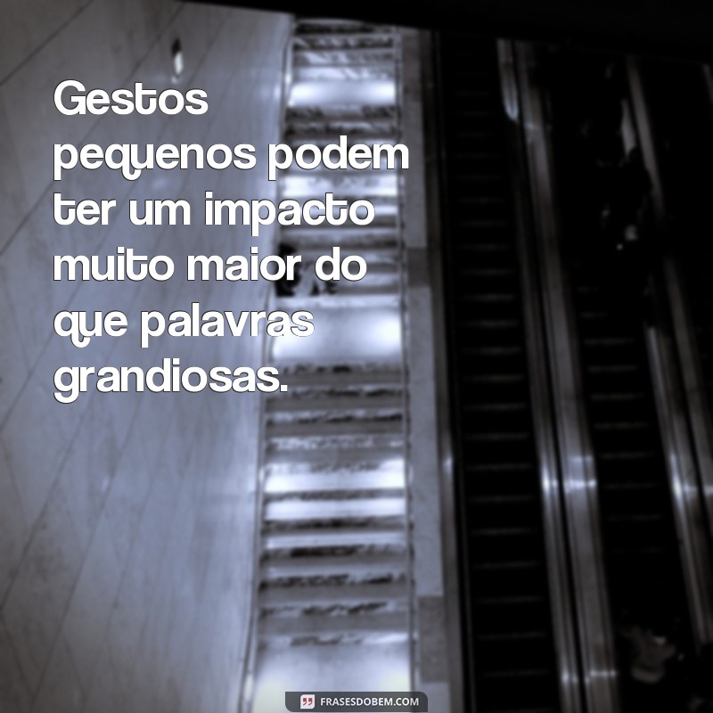 Descubra por que as atitudes falam mais do que palavras - Frases inspiradoras para refletir 