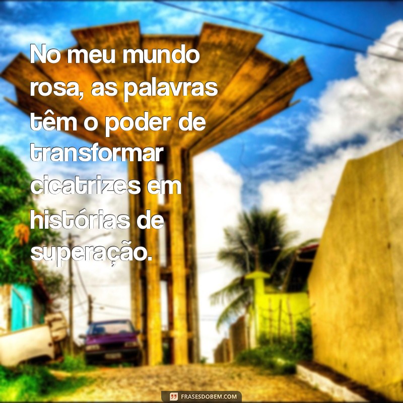 Frases Inspiradoras para um Mundo Rosa: Descubra a Magia e Beleza 