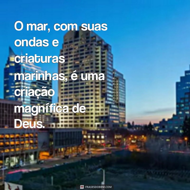 Descubra as mais poderosas frases sobre a criação de Deus para inspirar sua fé 