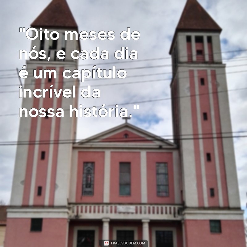 frases de 8 meses de namoro para status 