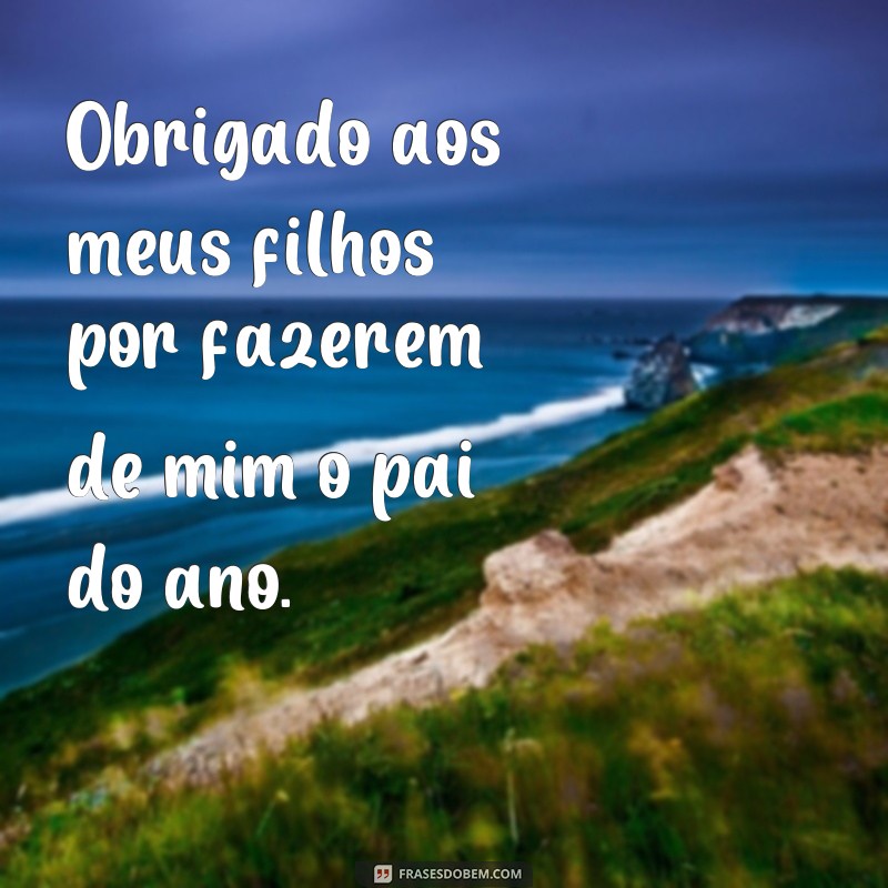 Conheça as melhores frases para ser promovido a pai do ano! 