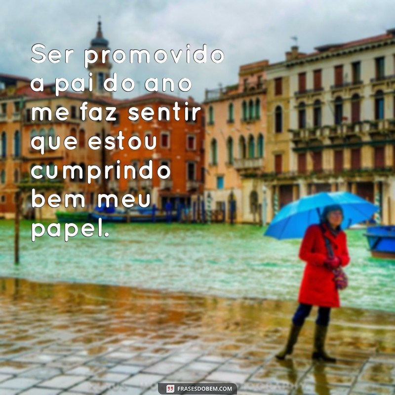 Conheça as melhores frases para ser promovido a pai do ano! 