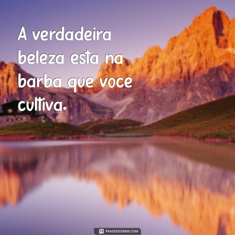 Descubra as Melhores Frases sobre Barba para Inspirar Seu Estilo 