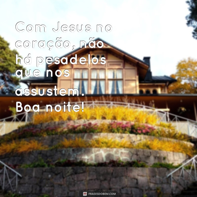 Descubra as melhores frases de boa noite para inspirar seu coração com Jesus 