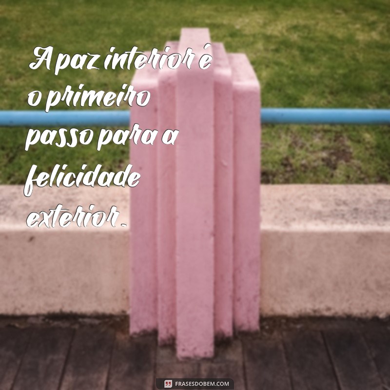 50 Frases Inspiradoras de Felicidade e Paz para Iluminar Seu Dia 