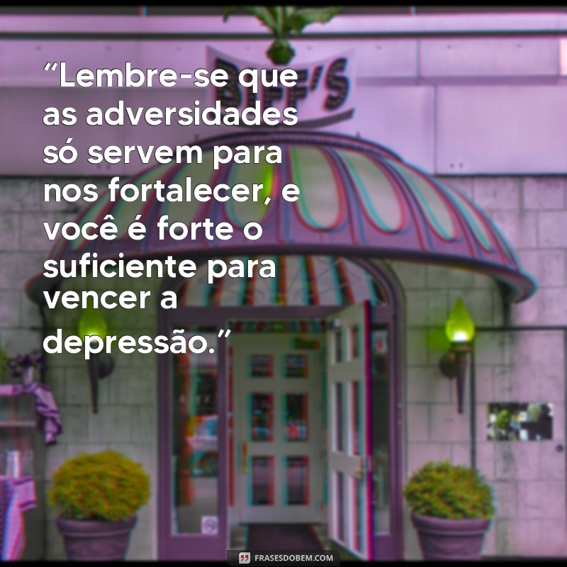 Supere a depressão com essas poderosas frases de motivação 