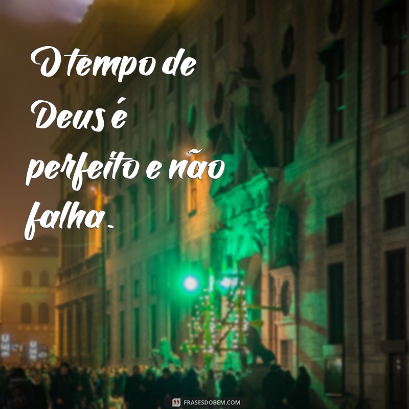 Descubra o poder das frases: Tudo acontece no tempo de Deus 